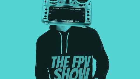Don’t forget to check out the FPV Show Podcast!